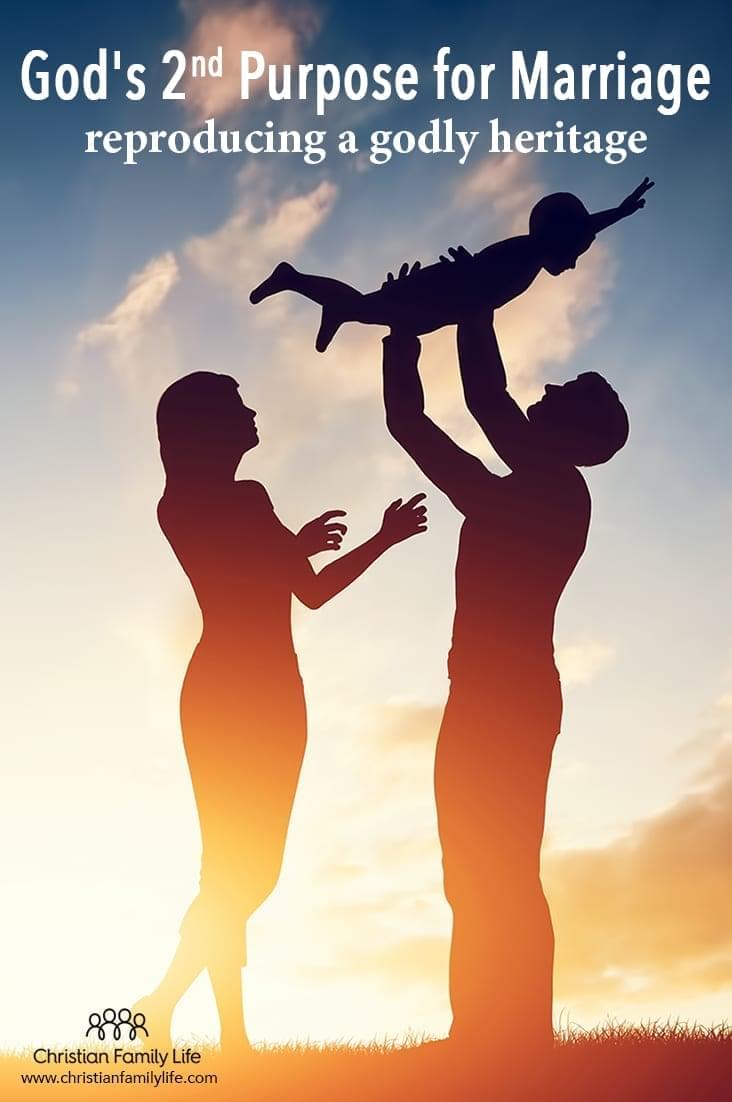 God's Second Purpose for Marriage Reproduce a Godly Heritage
